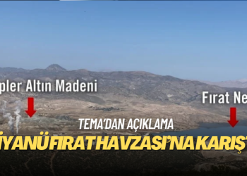 TEMA: İliç’te siyanür içeren milyonlarca metreküp toprak Fırat Havzası’na karıştı