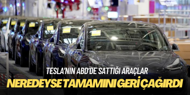 Tesla ABD’de sattığı araçların neredeyse tamamını geri çağırdı