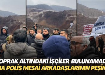 Toprak altındaki işçiler hala bulunamadı, ama güvenlik güçleri arkadaşlarının sesi olmaya çalışan işçileri tehdit ve takip ediyor