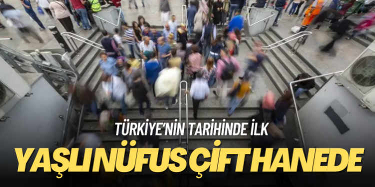 Türkiye’nin tarihinde ilk: Yaşlı nüfus çift hanede