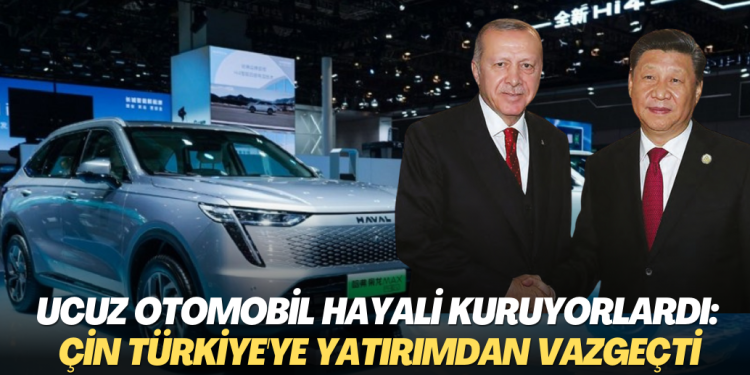 Ucuz otomobil hayali kuruyorlardı: Çinli firma Türkiye’ye yatırımdan vazgeçti
