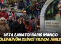 Usta sanatçı Barış Manço ölümünün 25’inci yılında anıldı