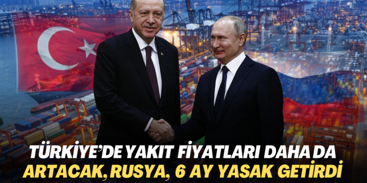 Türkiye’de akaryakıt fiyatları daha da artacak: Rusya, petrol ihracatına 6 ay yasak getirdi