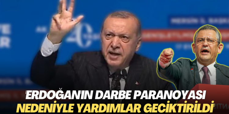 ‘Erdoğan’ın Darbe paranoyası nedeniyle deprem yardımları geciktirildi’