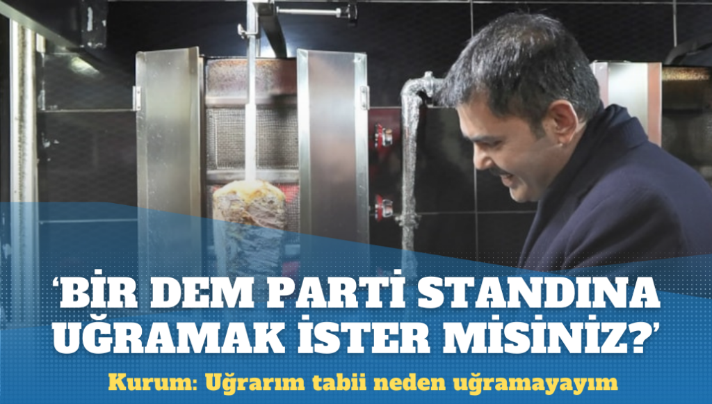 ‘Bir DEM Parti standına uğramak ister misiniz?’ sorusuna Kurum: Uğrarım tabii neden uğramayayım