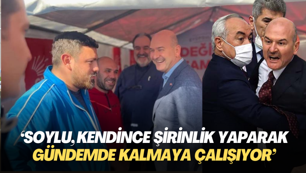 ‘Soylu, kendince şirinlik yaparak gündemde kalmaya çalışıyor’