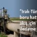 “Irak-Türkiye boru hattında akış için ilerleme yok”