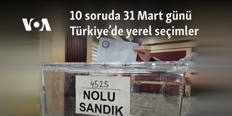 10 soruda 31 Mart günü Türkiye’de yerel seçimler