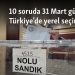 10 soruda 31 Mart günü Türkiye’de yerel seçimler