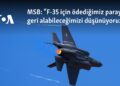 MSB: “F-35 için ödediğimiz parayı geri alabileceğimizi düşünüyoruz”