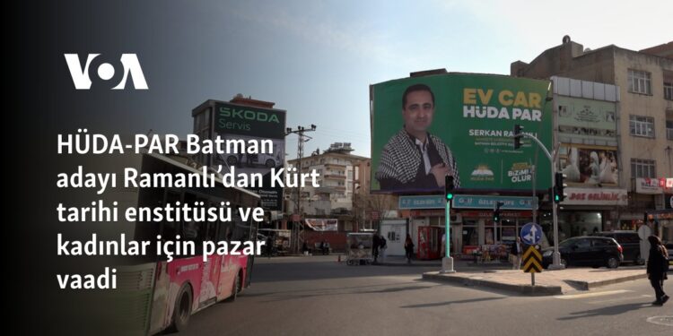 HÜDA PAR Batman adayı Ramanlı’dan Kürt tarihi enstitüsü ve kadınlar için pazar vaadi