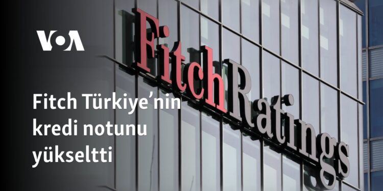 Fitch Türkiye’nin kredi notunu yükseltti