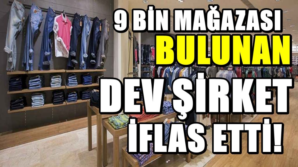 9 bin mağazası bulunuyordu. Dev firmanın iflası kabul edildi