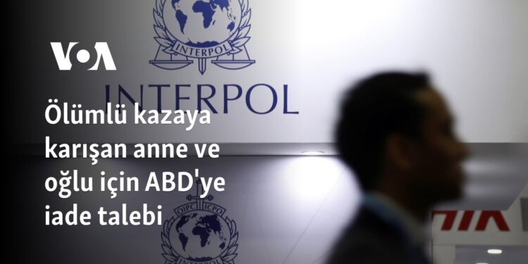 Ölümlü kazaya karışan anne ve oğlu için ABD’ye iade talebi