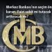 Merkez Bankası’nın seçim öncesi zor kararı: Faizi sabit mi tutacak arttıracak mı?