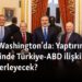 Fidan Washington’da: Yaptırımlar gölgesinde Türkiye-ABD ilişkileri nasıl ilerleyecek?