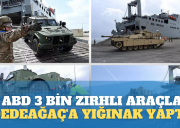ABD 3 bin zırhlı araçla Dedeağaç’a yığınak yaptı