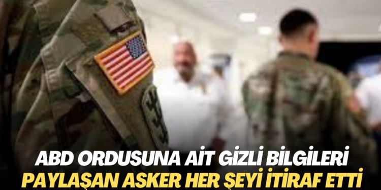 ABD ordusuna ait gizli bilgilerini internette paylaşan asker her şeyi itiraf etti