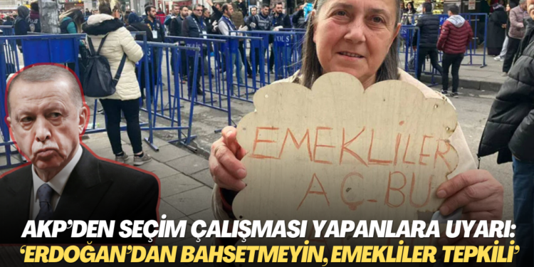 AKP’den seçim çalışması yapanlara uyarı: ‘Erdoğan’dan fazla bahsetmeyin, emekliler tepki veriyor’