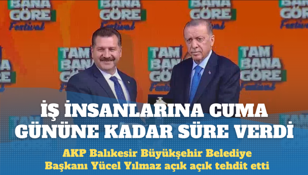 AKP’li başkan iş insanlarını tehdit etti: Cuma gününe kadar tavırlarını değiştirmezlerse…