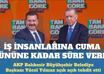 AKP’li başkan iş insanlarını tehdit etti: Cuma gününe kadar tavırlarını değiştirmezlerse…