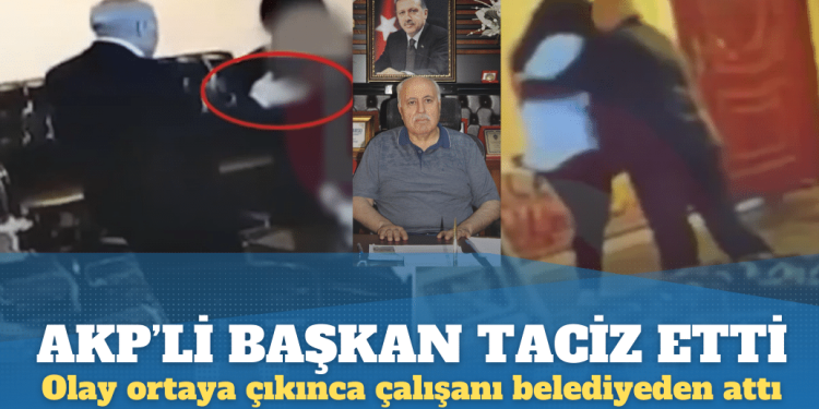AKP’li başkan olay ortaya çıkınca taciz ettiği çalışanı belediyeden attı