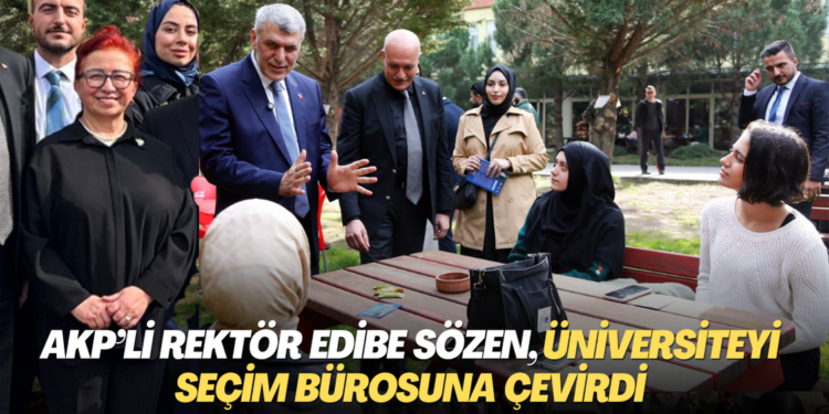 AKP’li rektör Edibe Sözen, üniversiteyi seçim bürosuna çevirdi