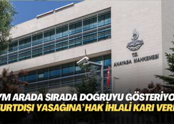 AYM arada sırada doğruyu gösteriyor: ‘Yurtdışı yasağına’ hak ihlali kararı verdi