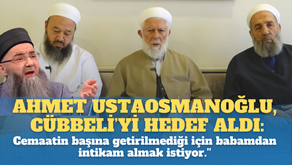 Ahmet Ustaosmanoğlu, Cübbeli Ahmet’i hedef aldı: ”Cemaatin başına getirilmediği için babamdan intikam almak istiyor.”