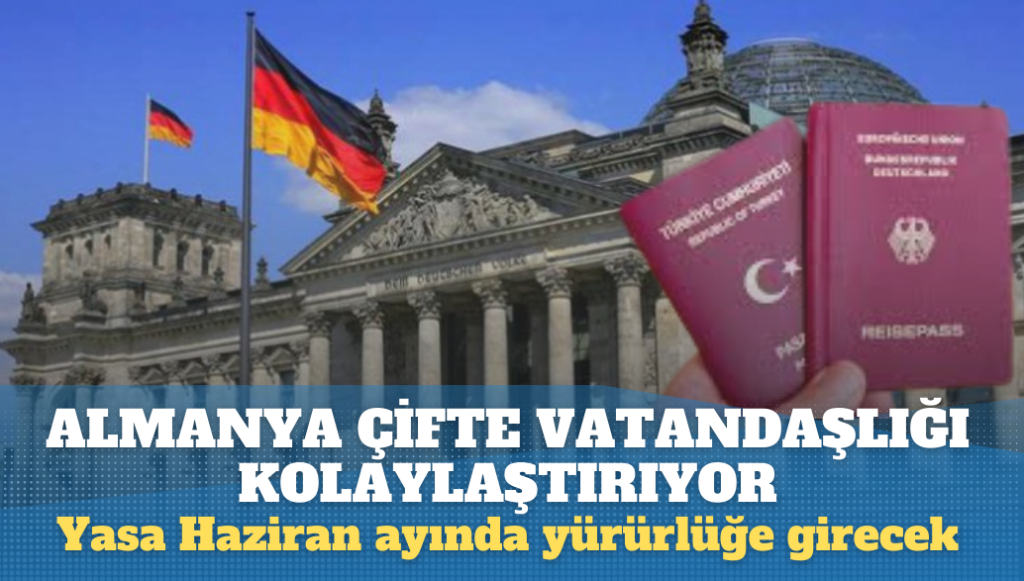 Almanya’da çifte vatandaşlığı kolaylaştıran yasa Haziran ayında yürürlüğe girecek