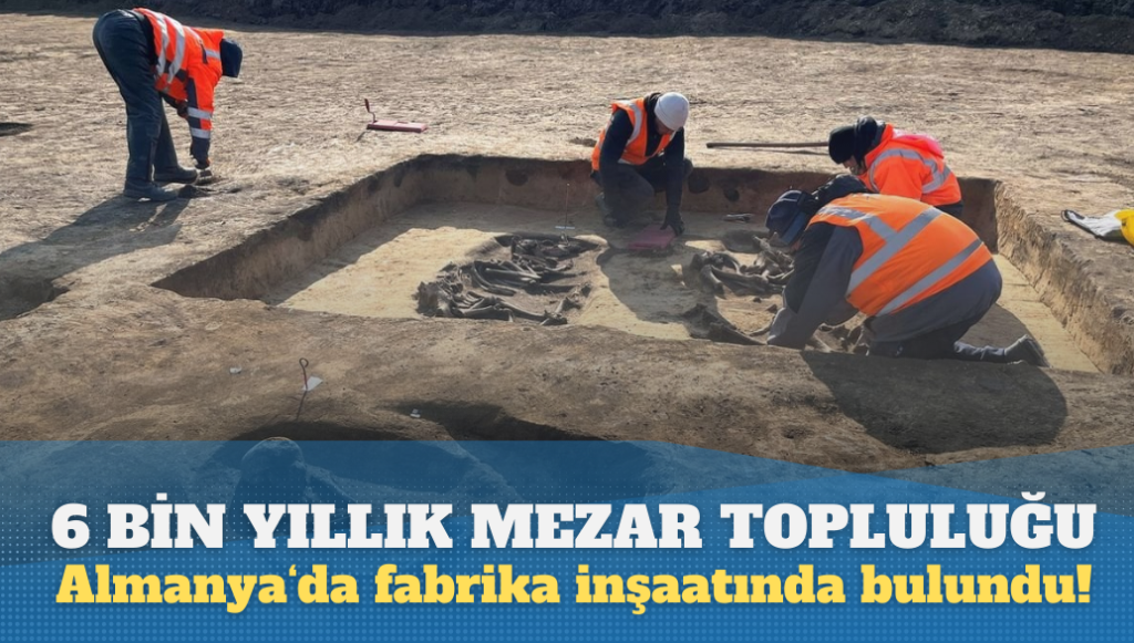 Almanya’da fabrika inşaatında mezar topluluğu bulundu! 6 bin yıllık…