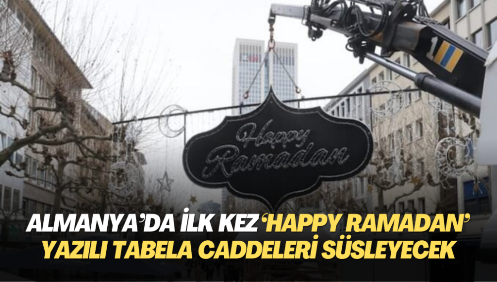 Almanya’da ilk kez ‘Happy Ramadan‘ yazılı tabela caddeleri süsleyecek