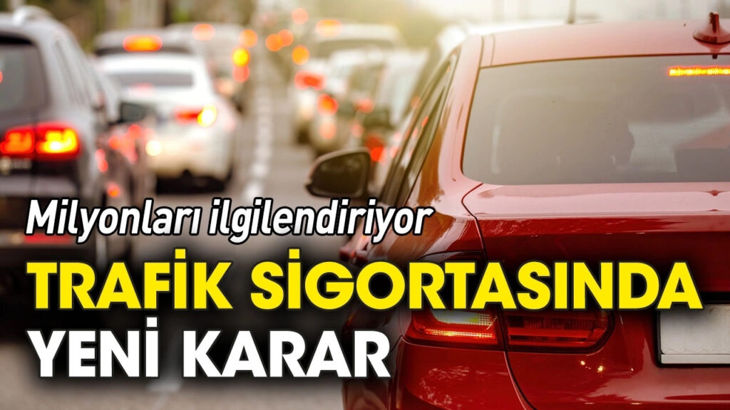 Araç sigortası için kritik karar... 81 ildeki araç sahiplerini ilgilendiriyor