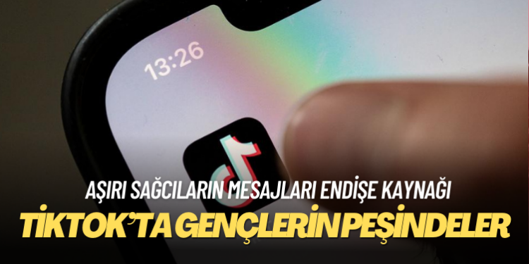 Aşırı sağcılar TikTok’ta gençlerin peşinde