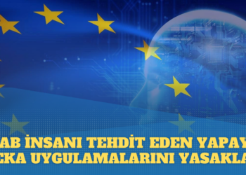 Avrupa Birliği Parlamentosu, İnsan hakkını tehdit eden Yapay Zeka uygulamalarını yasakladı