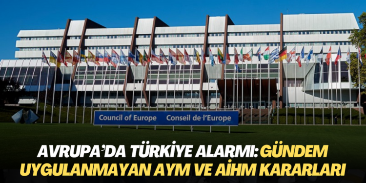 Avrupa’da Türkiye alarmı: Uygulanmayan AYM ve AİHM kararları raporlaştırıldı