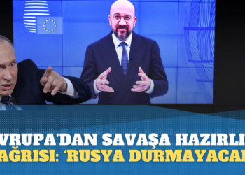 Avrupa’dan savaşa hazırlık çağrısı: ‘Rusya durmayacak’