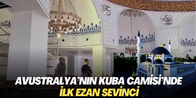 Avustralya’nın Kuba Camisi’nde ilk ezan sevinci