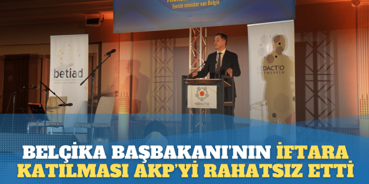 Belçika Başbakanı’nın Fedactio iftarına katılması AKP’yi rahatsız etti