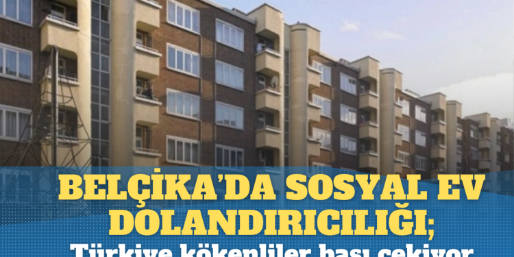 Belçika’da sosyal ev dolandırıcılığı; Türkiye kökenliler başı çekiyor