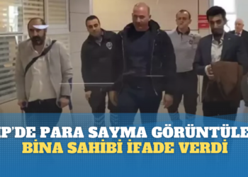 CHP’de para sayma görüntüleri: Bina sahibi ‘şüpheli’ sıfatıyla ifade verdi