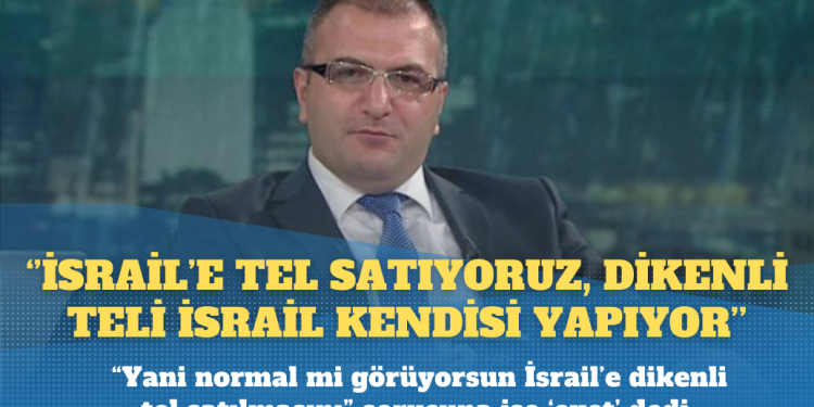 Cem Küçük: Türkiye İsrail’e dikenli tel satmıyor, tel satıyor; dikenli teli İsrail kendi yapıyor