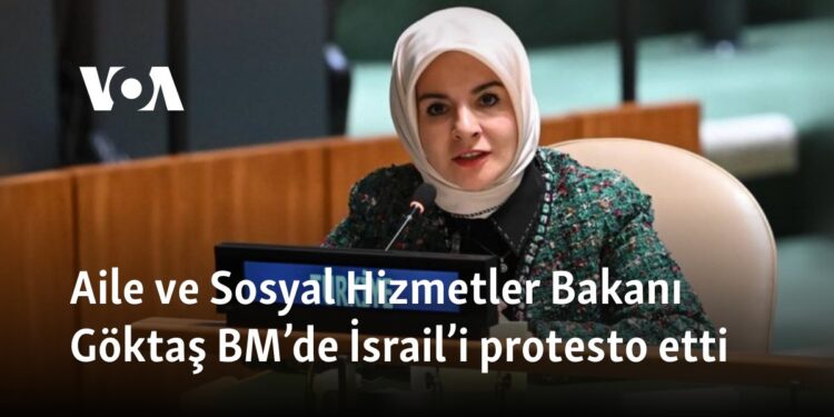 Aile ve Sosyal Hizmetler Bakanı Göktaş BM’de İsrail’i protesto etti