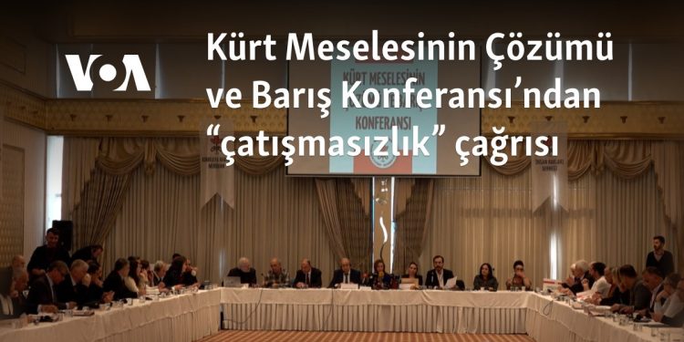 Kürt Meselesinin Çözümü ve Barış Konferansı’ndan “çatışmasızlık” çağrısı