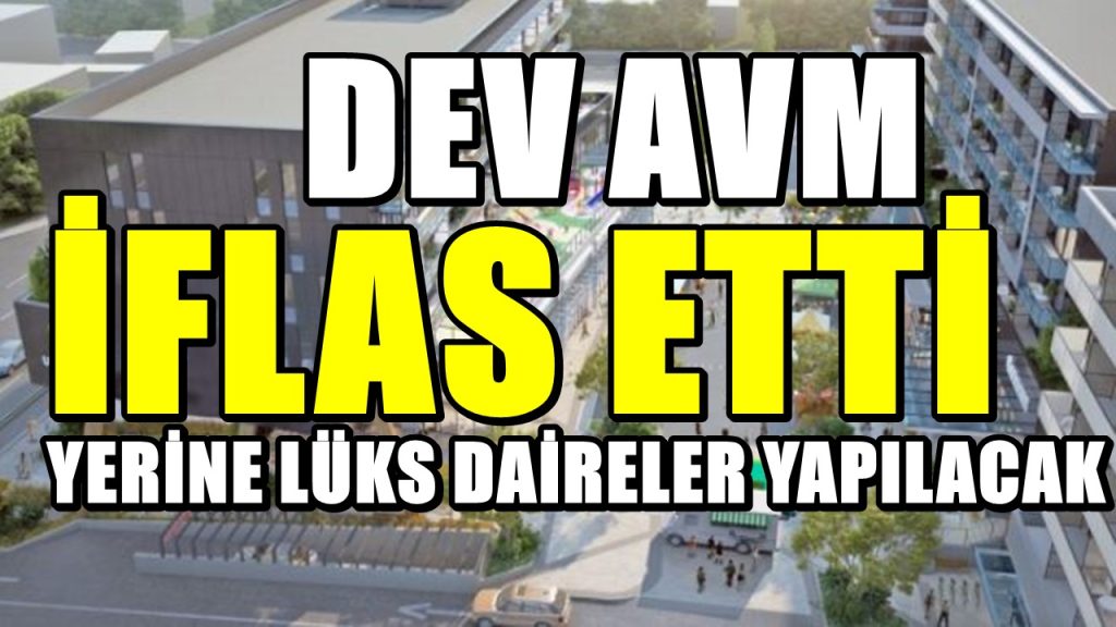 Dev AVM iflas etti; Yerine lüks apartman daireleri yapılacak