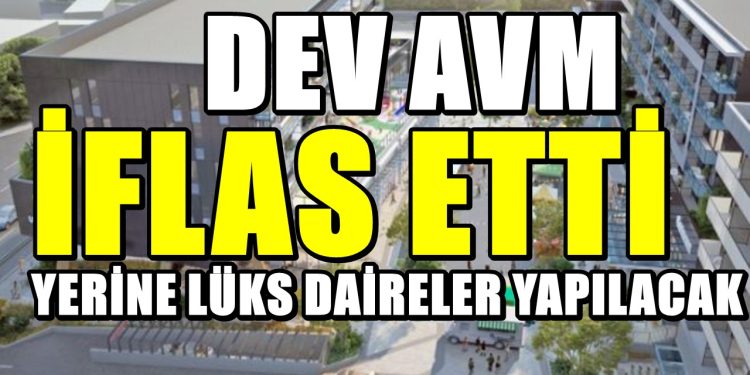 Dev AVM iflas etti; Yerine lüks apartman daireleri yapılacak