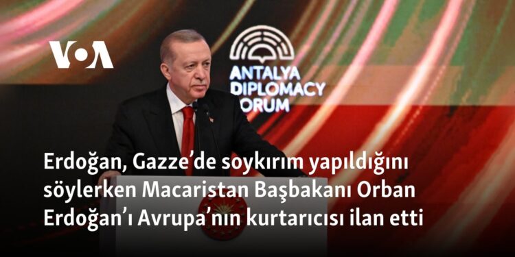Erdoğan, Gazze’de soykırım yapıldığını söylerken Macaristan Başbakanı Orban Erdoğan’ı Avrupa’nın kurtarıcısı ilan etti