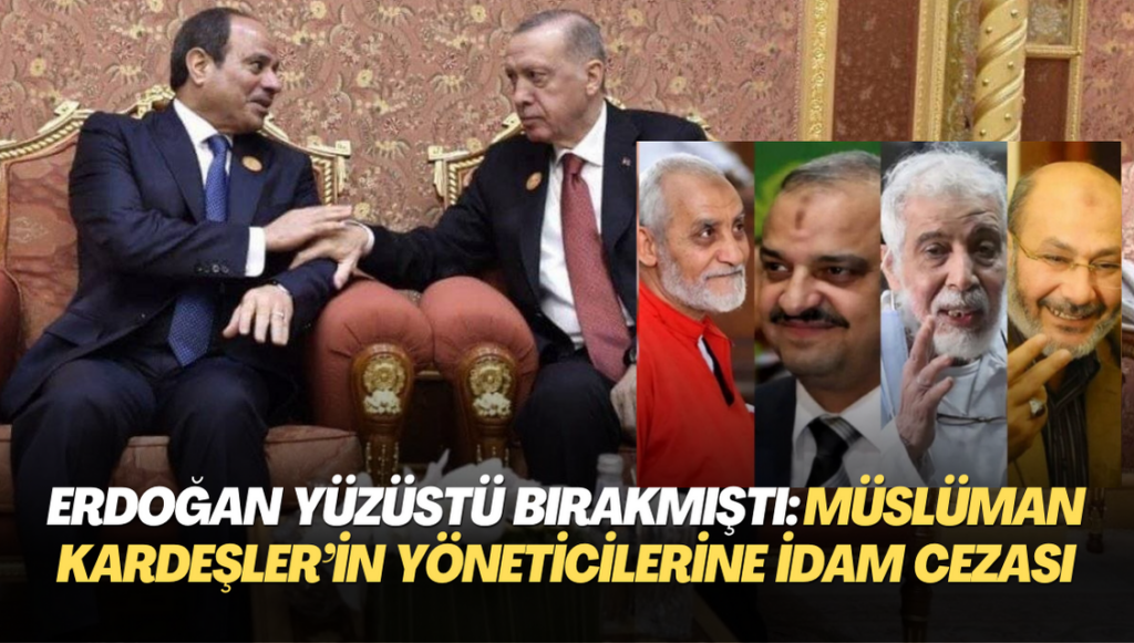 Erdoğan yüzüstü bırakmıştı: Mısır’da Müslüman Kardeşler’in 8 yöneticisine idam cezası verildi