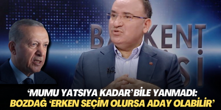 Erdoğan’ın ‘mumu yatsıya kadar’ bile yanmadı: Bozdağ ‘Erken seçim olursa adaylığı anayasal haktır’ açıklaması yaptı