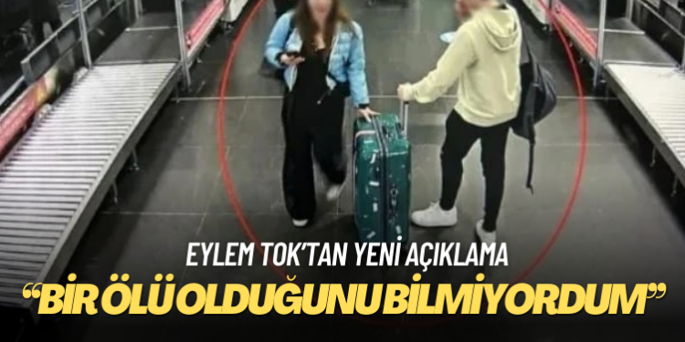 Eylem Tok: Bir ölü olduğunu bilmiyordum, bilsem çıkar mıyım